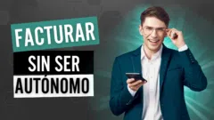 Facturar sin ser autónomo: la solución facturar sin ser autónomo